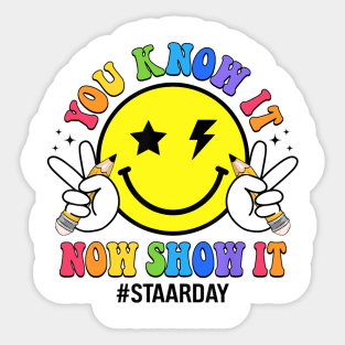 STAAR Day You Know It Now Show It Funny Test Day Teacher Sticker